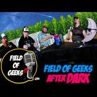 FIELD of GEEKS 234 - FIELD of GEEKS After DARK