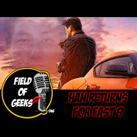 FIELD of GEEKS 146 - HAN RETURNS for FAST 9