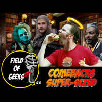 FIELD of GEEKS 216 - Comebacks SUPER-SIZED