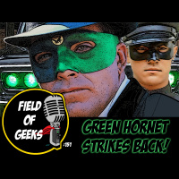 FIELD of GEEKS 151 - GREEN HORNET STRIKES BACK!