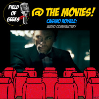 Field of Geeks @ the Movies! Casino Royale Audio Commentary