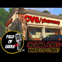 FIELD of GEEKS 171 - INDIANA JONES: WHERE DID I PARK?