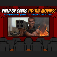 FIELD of GEEKS @ the MOVIES! - COMMANDO Commentary