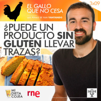 ¿Puede un producto sin gluten llevar trazas? | El gallo que no cesa 3x09