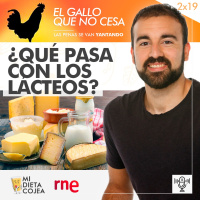 ¿Qué pasa con los lácteos? | El gallo que no cesa 2x19
