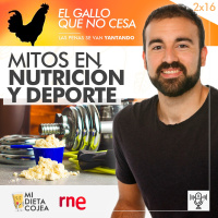 Mitos en nutrición y deporte | El gallo que no cesa 2x16