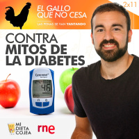 Combatiendo mitos de la diabetes | El gallo que no cesa 2x11