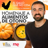 Homenaje a los alimentos de otoño | El gallo que no cesa 2x10