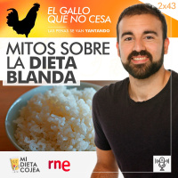 Mitos sobre la dieta blanda | El gallo que no cesa 2x43