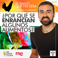¿Por qué se enrancian algunos alimentos?| El gallo que no cesa 3x01