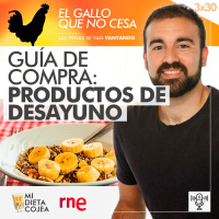 Guía de compra: Productos de desayuno | El gallo que no cesa 3x30