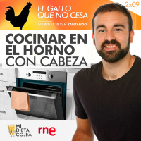 Cocinar en el horno con cabeza | El gallo que no cesa 2x09