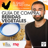Guía de compra: Bebidas vegetales | El gallo que no cesa 3x42