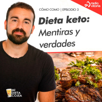 Dieta keto: mentiras y verdades | Cómo como 1x03 (Radio Vitoria Gaur)