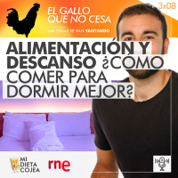 Alimentación y descanso ¿Cómo comer para dormir mejor? | El gallo que no cesa 3x08
