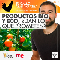 Productos BIO y Eco, ¿dan lo que prometen? | El gallo que no cesa 3x12