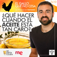 ¿Qué hacer cuando el aceite está tan caro? | El gallo que no cesa 3x10