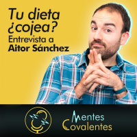 Tu dieta, ¿cojea? | Entrevista a Aitor Sánchez (Mentes Covalentes)