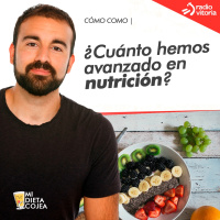 ¿Cuánto hemos avanzado en nutrición? - Universo Sapiens