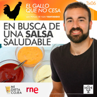 En busca de una salsa saludable | El gallo que no cesa 3x06