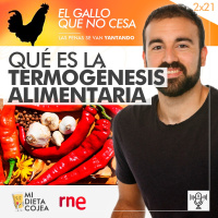 La termogénesis de los alimentos | El gallo que no cesa 2x21