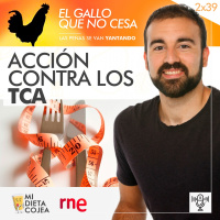 Acción contra los TCA | El gallo que no cesa 2x39