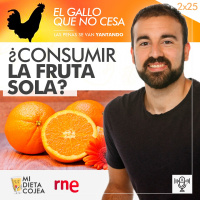 ¿Consumir la fruta sola? | El gallo que no cesa 2x25