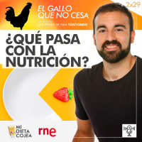 ¿Qué pasa con la nutrición?|El gallo que no cesa 2x29