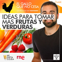 Ideas para tomar más frutas y verduras | El gallo que no cesa 2x44