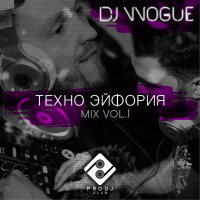 DJ VVOGUE - ТЕХНО ЭЙФОРИЯ PRODJ club mix vol.1