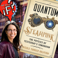 Quantum STEAMPUNK - With Theoretical Physicist Nicole Yunger Halpern!