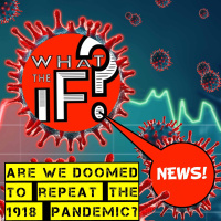 WTIF News: Are We Doomed To REPEAT The 1918 PANDEMIC?