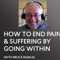 [INTERVIEW] How to End Pain  Suffering by Going Within - Bruce Rawles - ACIM - A Course in Miracles