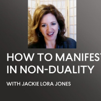 [INTERVIEW] HOW TO MANIFEST IN NON-DUALITY - Interview Jackie Lora Jones - ACIM - A Course in Miracles