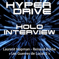 Holo-Interview 10 : Les Guerres de Lucas Tome 2, Renaud Roche amp Laurent Hopman