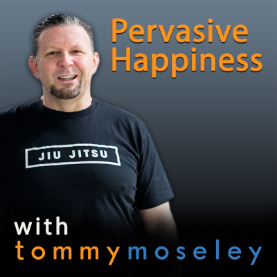 Pervasive Happiness With Tommy Moseley