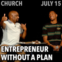 Entrepreneur Without a Plan: A Living Being amp Son of God (Church, July 15)