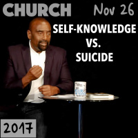 Self-Knowledge: The Solution to Suicide and Judgment (Church, Nov 26, 2017)