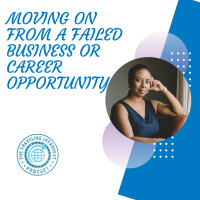 Moving On from a Failed Business or Career Opportunity.