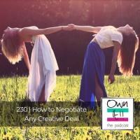 Own It! 230 | How to Negotiate Any Creative Deal