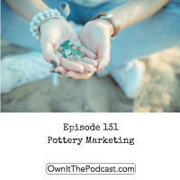 Own It! 131 | Pottery Marketing