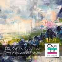 Own It! 232 | Getting Out of Your Own Way: Louise Fletcher