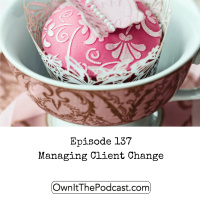 Own It! 137 | Managing Client Change