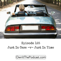Own It! 125 | Just In Case -v- Just In Time