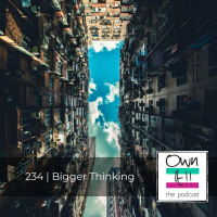 Own It! 234 | Bigger Thinking 
