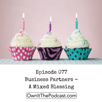 Own It! 077 | Business Partners – A Mixed Blessing