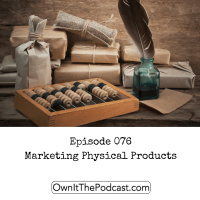 Own It! 076 | Marketing Physical Products