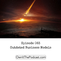 Own It! 063 | Outdated Business Models