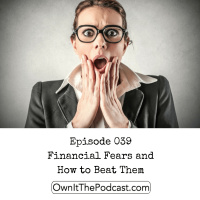Own It! 039 | Financial Fears and How to Beat Them