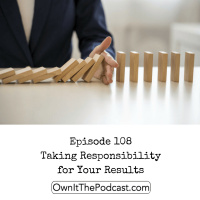 Own It! 108 | Taking Responsibility for Your Results